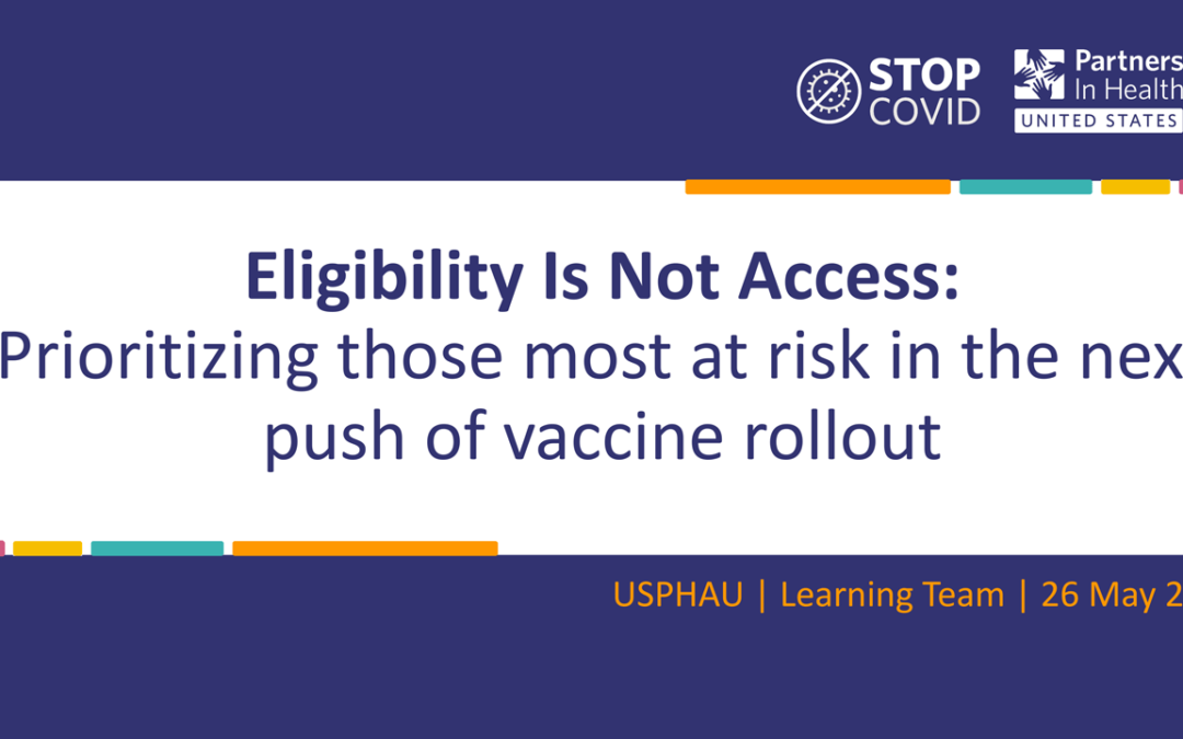 Eligibility Is Not Access: ​Prioritizing Those Most at Risk in the Next Push of Vaccine Rollout