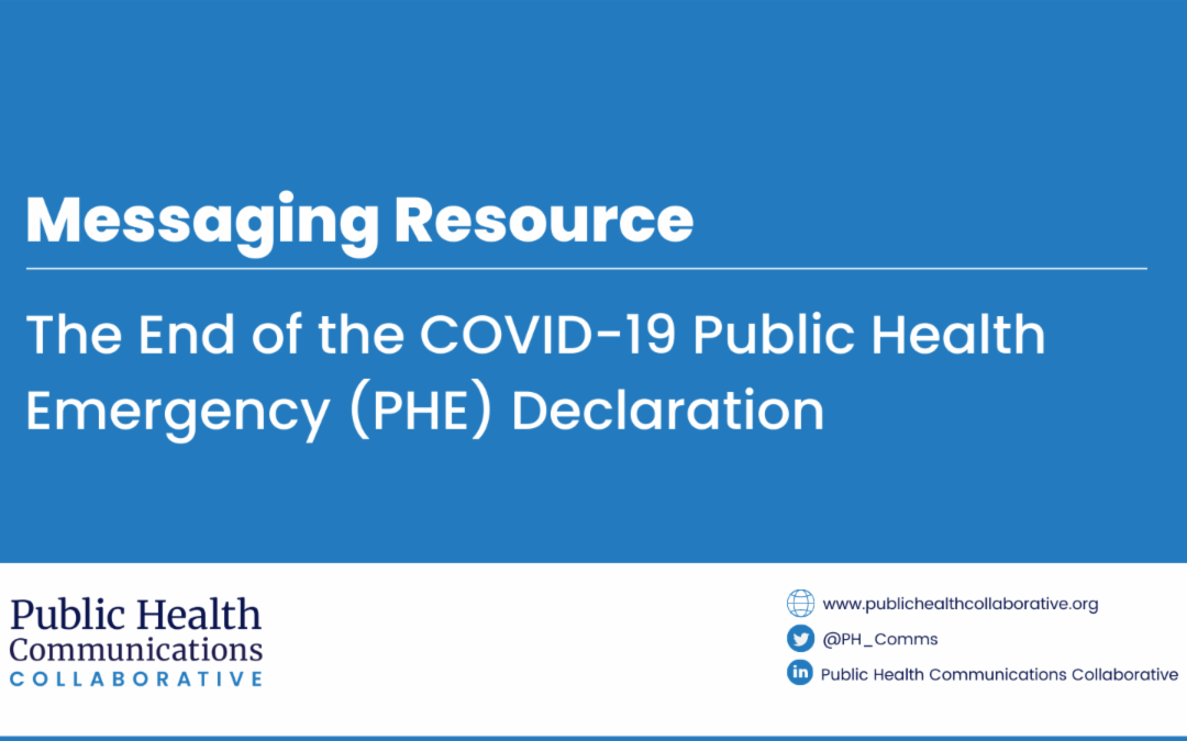 Messaging: The End of the COVID-19 Public Health Emergency Declaration